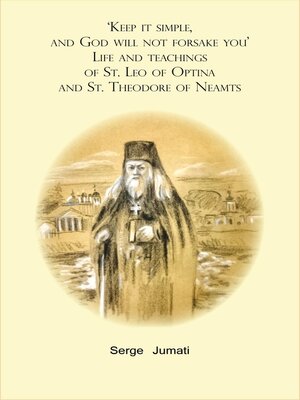 cover image of 'Keep it simple,  and God will not forsake you'. Life and teachings  of St. Leo of Optina and St. Theodore of Neamts